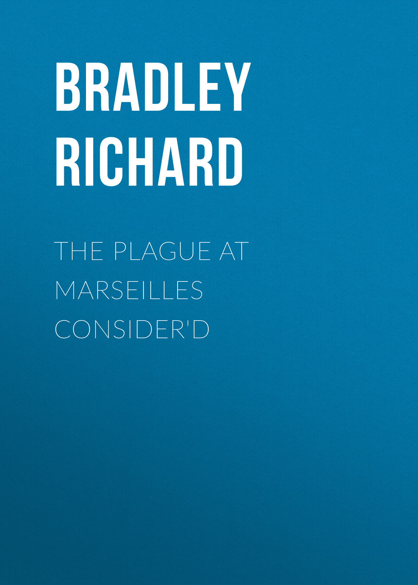 The Plague at Marseilles Consider\'d