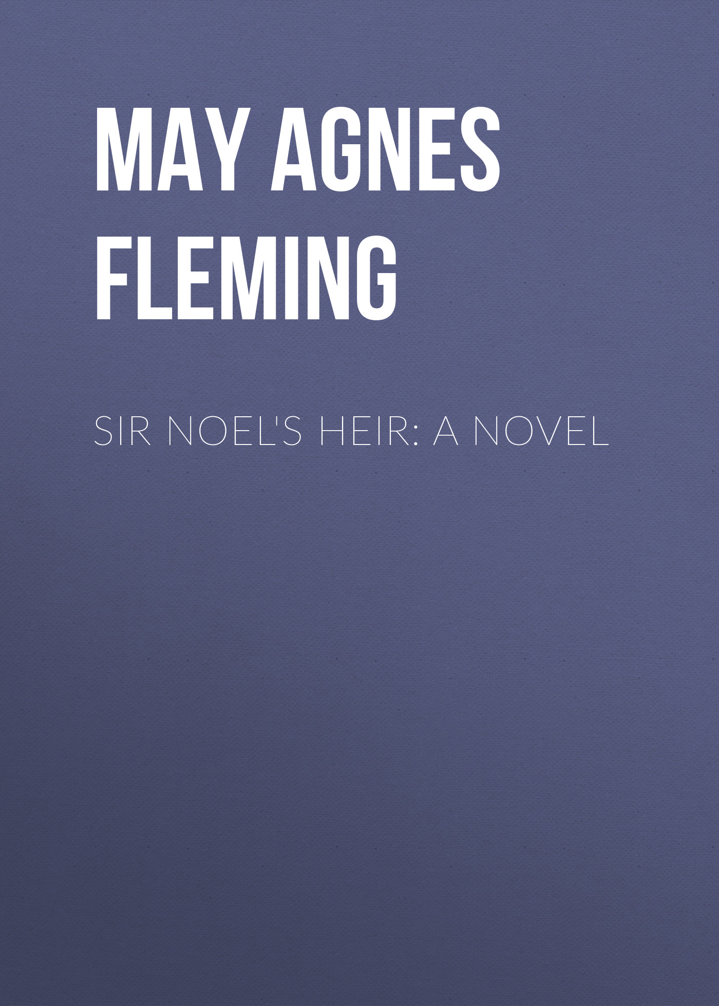Sir Noel\'s Heir: A Novel