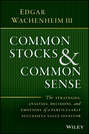 Common Stocks and Common Sense. The Strategies, Analyses, Decisions, and Emotions of a Particularly Successful Value Investor