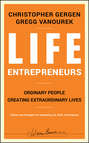 Life Entrepreneurs. Ordinary People Creating Extraordinary Lives