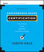 Performance-Based Certification. How to Design a Valid, Defensible, Cost-Effective Program