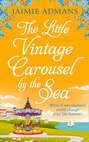 The Little Vintage Carousel by the Sea: A gorgeously uplifting festive romance!