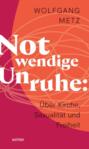 Notwendige Unruhe: Über Kirche, Sexualität und Freiheit