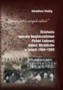 \"Sytuacja jest w naszych rękach\". Działania aparatu bezpieczeństwa Polski Ludowej wobec Ukraińców w latach 1944-1989