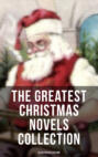 The Greatest Christmas Novels Collection (Illustrated Edition)